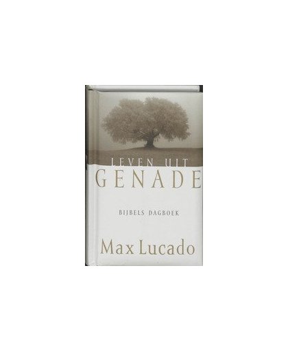 Leven uit genade. bijbels dagboek, Max Lucado, Hardcover