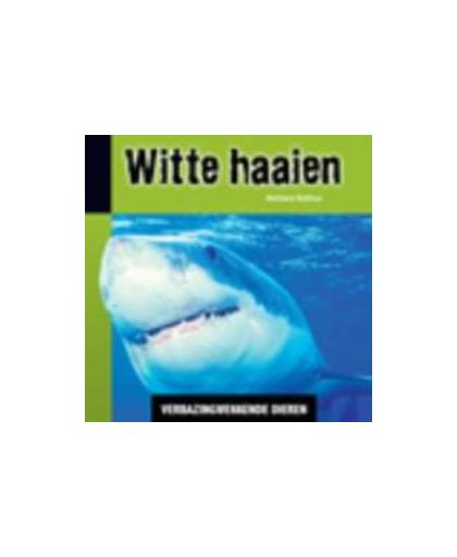 Witte haaien. Verbazingwekkende dieren, Barbara Balfour, Hardcover