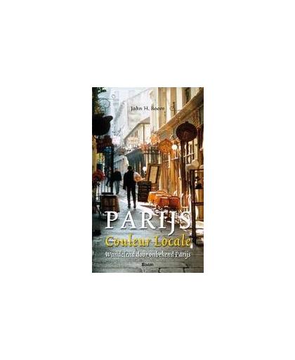 Parijs - Couleur Locale. wandelend door onbekend Parijs, John H. Boom, Paperback