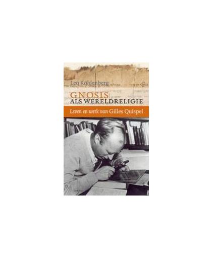 Gnosis als wereldreligie. leven en werk van Gilles Quispel, Leo Köhlenberg, Paperback
