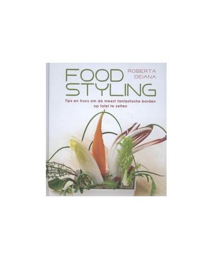Foodstyling. tips en trucs om de meest fantastische borden op tafel te zetten, Roberta Deiana, Hardcover