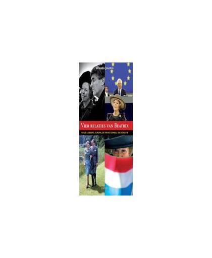 Vier relaties van Beatrix. Ruud Lubbers, Europa, de prins-gemaal en de natie, Joustra, Arendo, Paperback