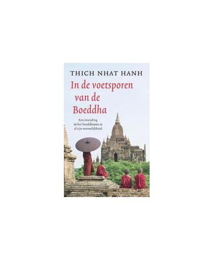 In de voetsporen van de Boeddha. een inwijding in het boeddhisme in al zijn menselijkheid, Thich Nhat Hahn, Paperback