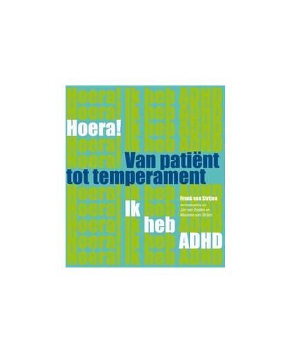 Hoera! ik heb ADHD van patient tot temperament. meer dan 100 tips voor een effectief leven met ADHD, Van Strijen, Frank, Paperback
