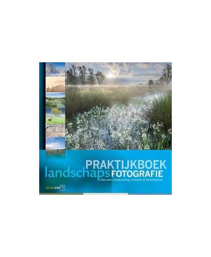 Praktijkboek landschapsfotografie. overbrug de kloof tussen werkelijkheid en foto, Westerink, Bendiks, Hardcover