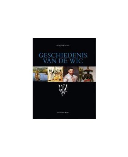 Geschiedenis van de WIC. opkomst, bloei en ondergang, Henk den Heijer, Hardcover