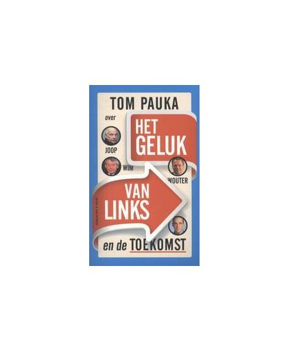 Het geluk van links. over Joop Wim Wouter en de toekomst, Tom Pauka, Paperback