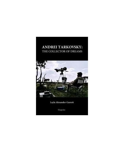 Andrei Tarkovsky: The Collector of Dreams. The Collector of Dreams, Layla Alexander-Garrett, Paperback