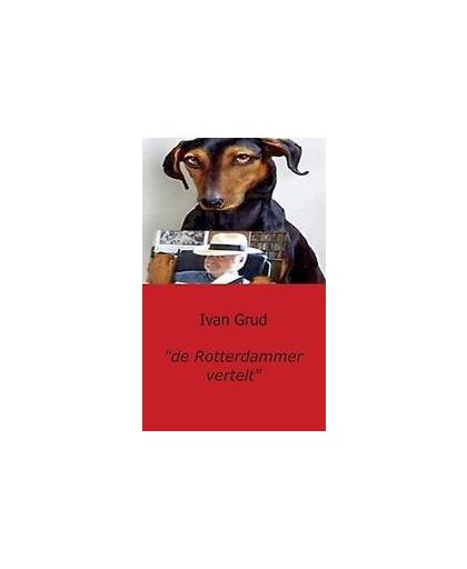 'de Rotterdammer vertelt'. Een Filipijnse Waakhond, Ivan Grud, Paperback