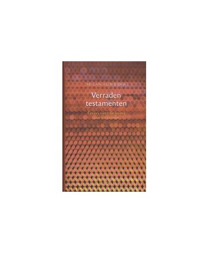 Verraden testamenten. essays over de kunst van de roman, Milan Kundera, Hardcover