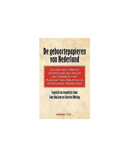 Geboortepapieren van Nederland. de unie van Utrecht, de apologie van Willem van Oranje en het plakkaat van verlating in hedendaags Nederlands, Waling, Geerten, Hardcover