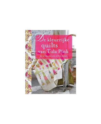 De kleurrijke quilts van Tula Pink. 20 projecten om zelf te maken, Tula Pink, Paperback