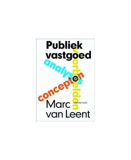 Publiek vastgoed. analyses, concepten, voorbeelden, Van Leent, Marc, Paperback