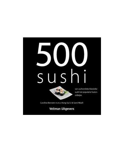 500 sushi. van authentieke klassieke sushi tot populaire fusionrolletjes, Caroline Bennett, Hardcover