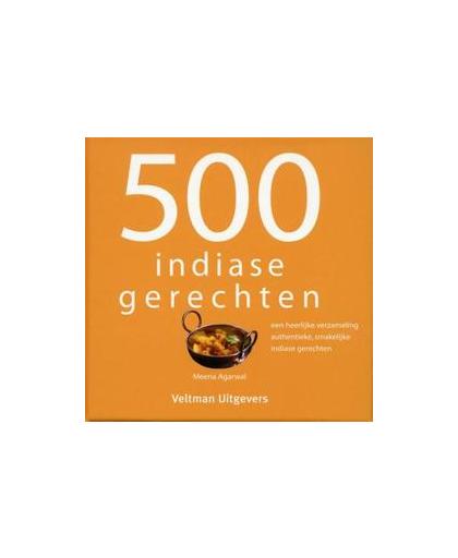 500 indiase gerechten. een heerlijke verzameling authentieke, smakelijke Indiase gerechten, Meena Agarwal, Hardcover