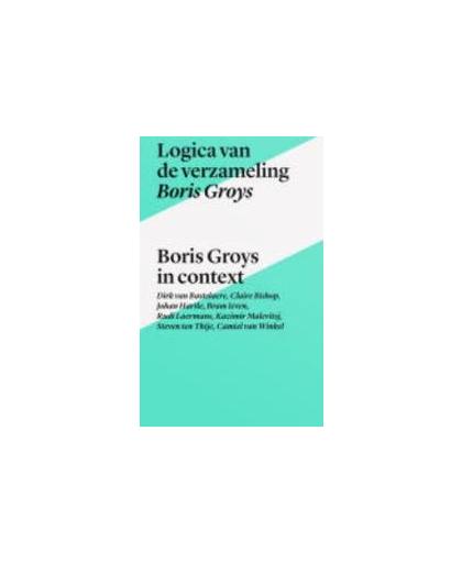 Logica van de verzameling Boris Groys in context. Tekst & context, Van Winkel, Camiel, Paperback