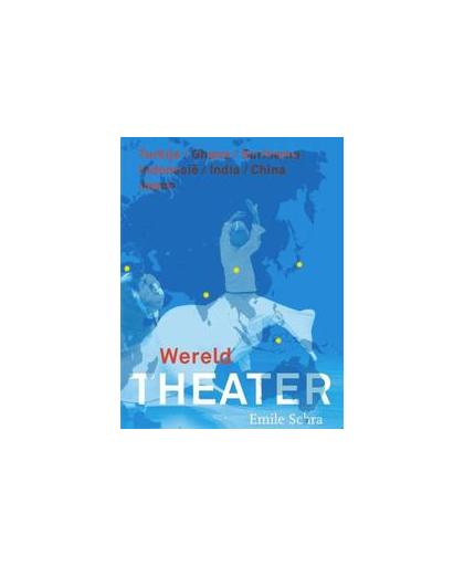 Wereldtheater. zes theatertradities in perspectief, Schra, Emile, Paperback