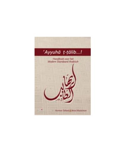 Ayyuha t-talib!. handboek voor het modern standaard Arabisch, Talloen, Herman, onb.uitv.