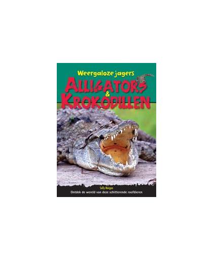 Alligators & krokodillen. Weergaloze Jagers, Sally Morgan, Hardcover