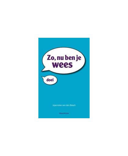 Zo, nu ben je wees. ervaringen en handreikingen van een van de tienduizenden weeskinderen in Nederland, Van den Bosch, Jojanneke, Paperback
