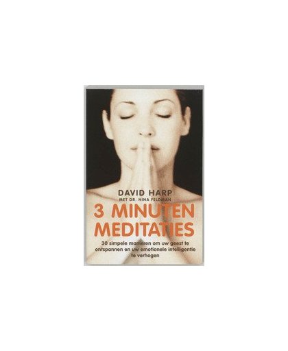 3 minuten meditaties. 30 simpele manieren om uw geest te ontspannen en uw emotionele intelligentie te verhogen, Harp, David, Paperback