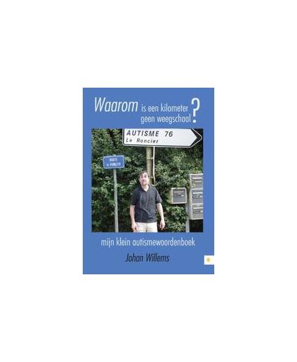 Waarom is een kilometer geen weegschaal?. mijn klein autismewoordenboek, Willems, Johan, Paperback