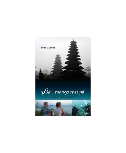 Bali, mango met pit. en hoe ik mezelf tegenkwam, Leen Caboor, Paperback