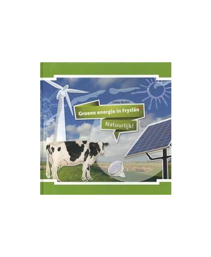 Groene energie in Fryslan. natuurlijk!, Fokko Bosker, Hardcover