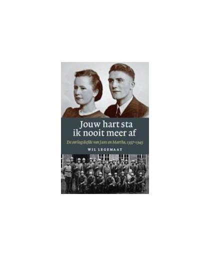 Jouw hart sta ik nooit meer af. de liefde van Jans en Martha, 1939-1945, Wil Legemaat, Paperback
