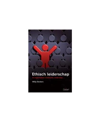 Ethisch leiderschap onderwijs. in organisaties bedrijven onderwijs, Willy Deckers, onb.uitv.