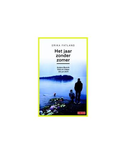 Het jaar zonder zomer. Anders Breivik, Oslo en Utoya, 22 juli 2012, Fatland, Erika, Paperback