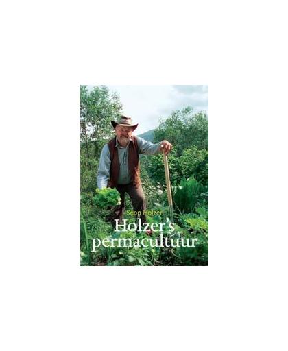 Holzer's permacultuur. een praktijkgids voor moestuinen, boomgaarden en het boerenbedrijf, Sepp Holzer, Paperback