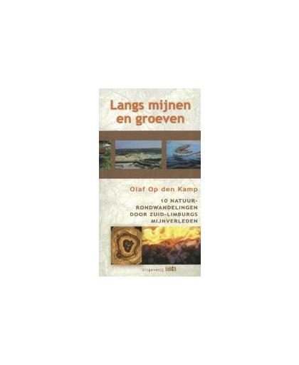Langs mijnen en groeven. 10 natuurrondwandelingen door Zuid-Limburgs mijnverleden, Op den Kamp, Olaf, Paperback