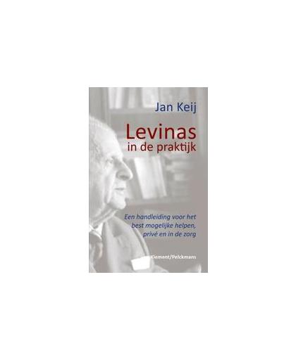 Levinas in de praktijk. een handleiding voor het best mogelijke helpen prive en in de zorg, Keij, Jan, Paperback