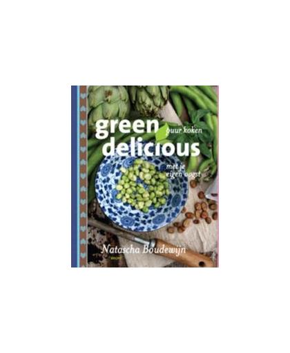 Green delicious. puur koken met je eigen oogst, Natascha Boudewijn, Hardcover