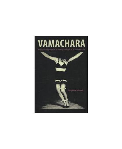 Vamachara. raw spirituality, God m/v, de werking van magie en de passie van Lilith, Benjamin Adamah, Paperback