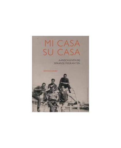 Mi casa su casa. aanschuiven bij Spaanse migranten, Steven Adolf, Paperback