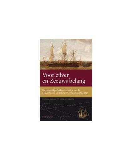 Voor zilver en Zeeuws belang. de rampzalige Zuidzee-expeditie van de Middelburgse Commercie Compagnie, 1724-1727, Paesie, Ruud, Hardcover