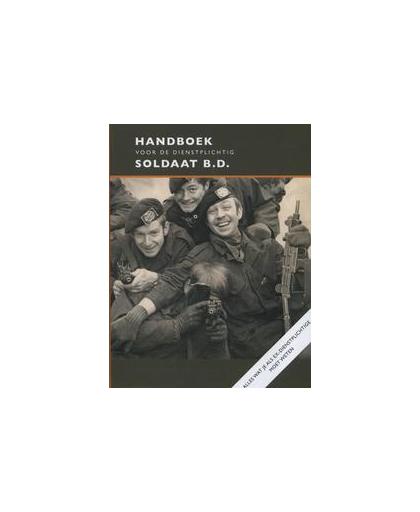 Handboek voor de dienstplichtig soldaat B.D.. alles wat je als ex-dienstplichtige moet weten, Michiel Hegener, Paperback