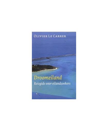 Droomeiland. reisgids voor eilandzoekers, Olivier Le Carrer, Paperback