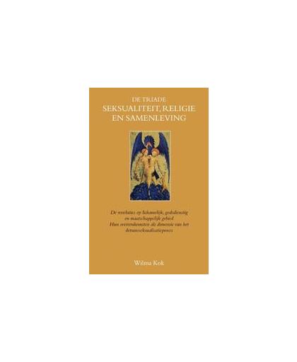 De triade seksualiteit, religie en samenleving. Wilma Kok, Paperback