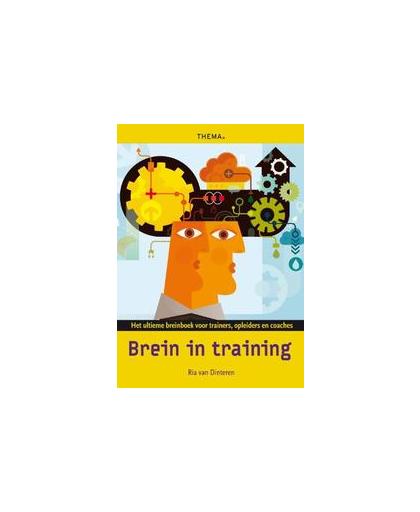 Brein in training. het ultieme breinboek voor trainers, opleiders en coaches, Van Dinteren, Ria, Hardcover