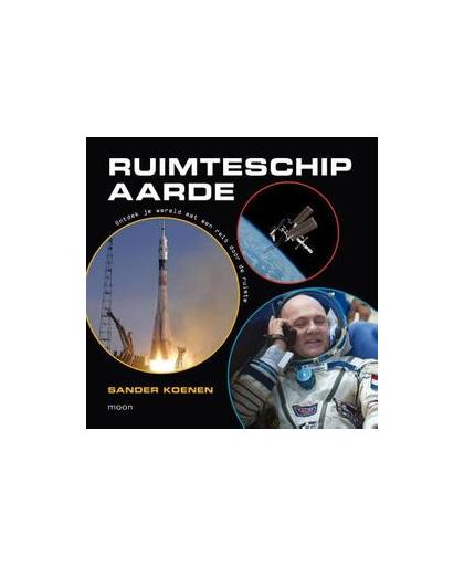 Jij bent astronaut van...ruimteschip Aarde. ontdek je wereld met een reis door de ruimte, Sander Koenen, Paperback