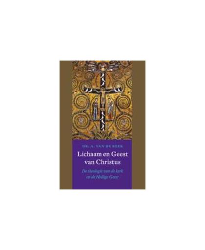 Lichaam en Geest van Christus. de theologie van de kerk en de Heilige Geest, Beek, A. van de, Paperback