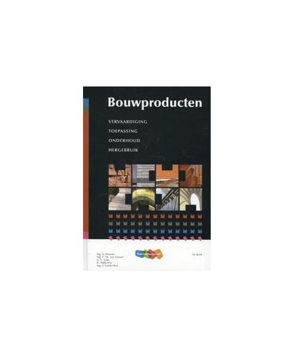 Bouwproducten. vervaardiging, toepassing, onderhoud, hergebruik, Van Gessel, F.Th., Hardcover