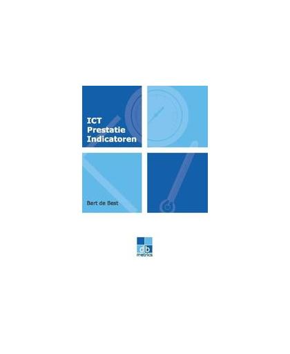 ICT Prestatie Indicatoren. de beheerorganisatie meetbaar gemaakt, De Best, Bart, Paperback