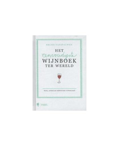 Het eenvoudigste wijnboek ter wereld. wijn, eindelijk eenvoudig uitgelegd, Vanspauwen, Bruno, Hardcover