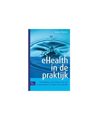 eHealth in de praktijk. handreiking voor iedereen die wil kennismaken of starten met e-health, Timmer, Saskia, Paperback