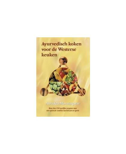 Ayurvedisch koken voor de Westerse keuken. alledaagse recepten uit de Westerse keuken volgens de Ayurvedische principes, Morningstar, Amadea, Paperback