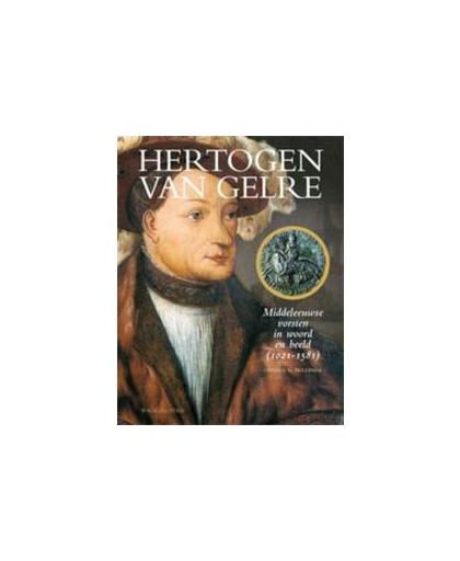 Hertogen van Gelre. middeleeuwse vorsten in woord en beeld 1021-1581, Hellinga, Gerben Graddesz, Hardcover